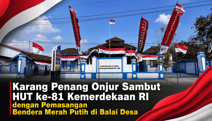 Karang Penang Onjur Sambut HUT ke-81 Kemerdekaan RI dengan Pemasangan Bendera Merah Putih di Balai Desa